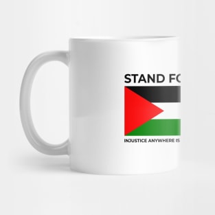 Injustice anywhere is a threat to justice everywhere. Stand for Palestine Mug